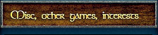 Misc, other games, interests